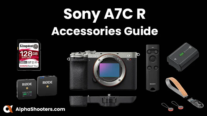 Sony A7C R Deneyiminizi Bu Olması Gereken 10 Aksesuarla Geliştirin