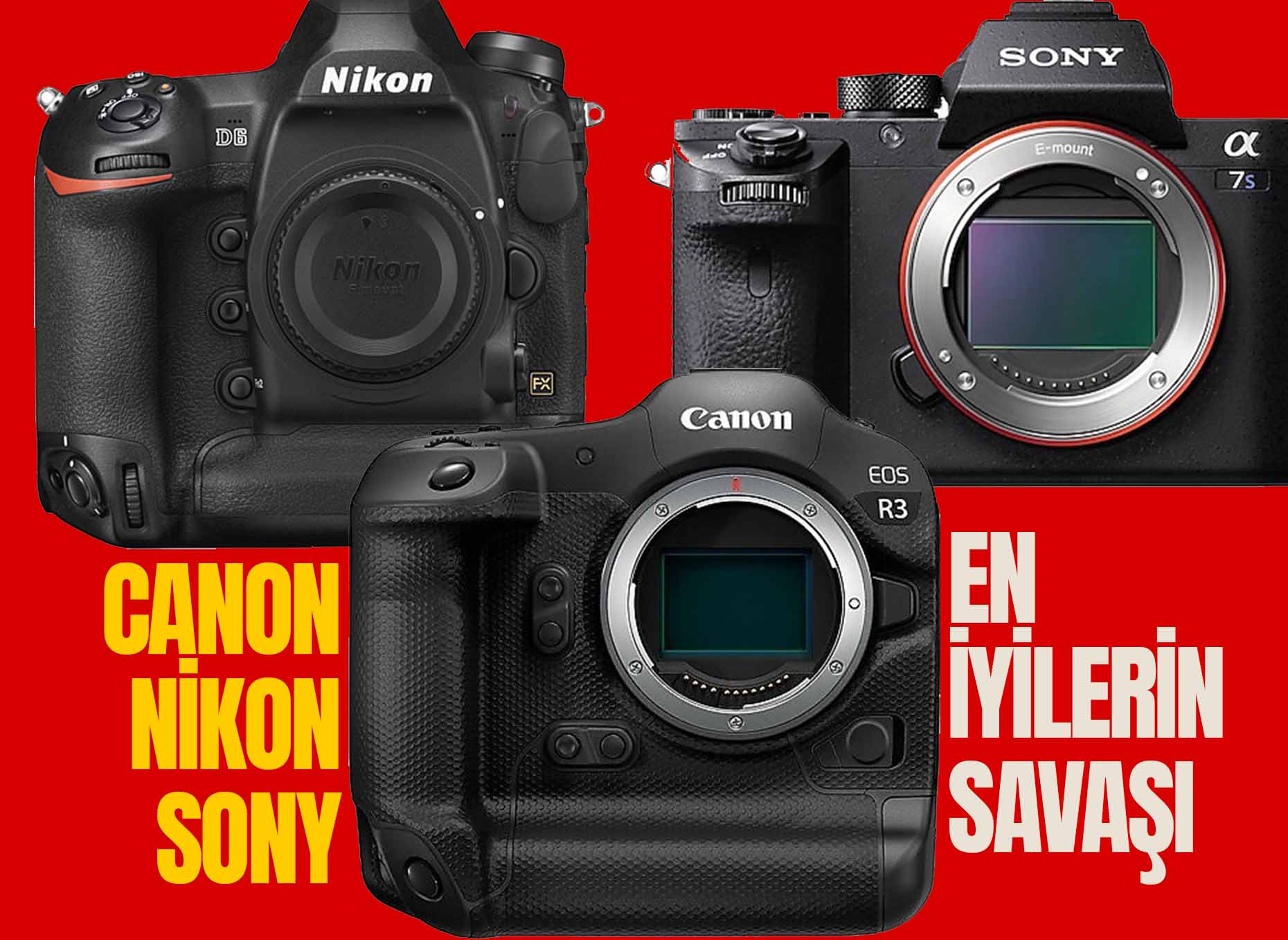En İyilerin Savaşı: Canon EOS R3, Nikon D6, Sony A7S III - Seçmenize Yardımcı Olacak 30 Detay