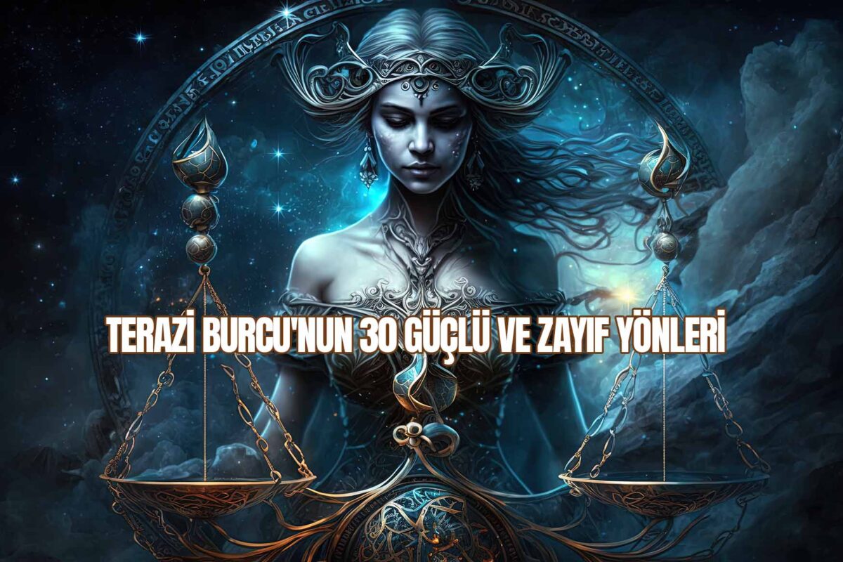 Terazi Burcu'nun 30 Güçlü ve Zayıf Yönleri